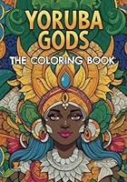 Yoruba Gods, The coloring book: for all ages (Naija book series) B0CR5L6Q84 Book Cover