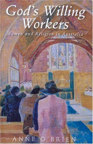 God's Willing Workers: Women And Religion in Australia