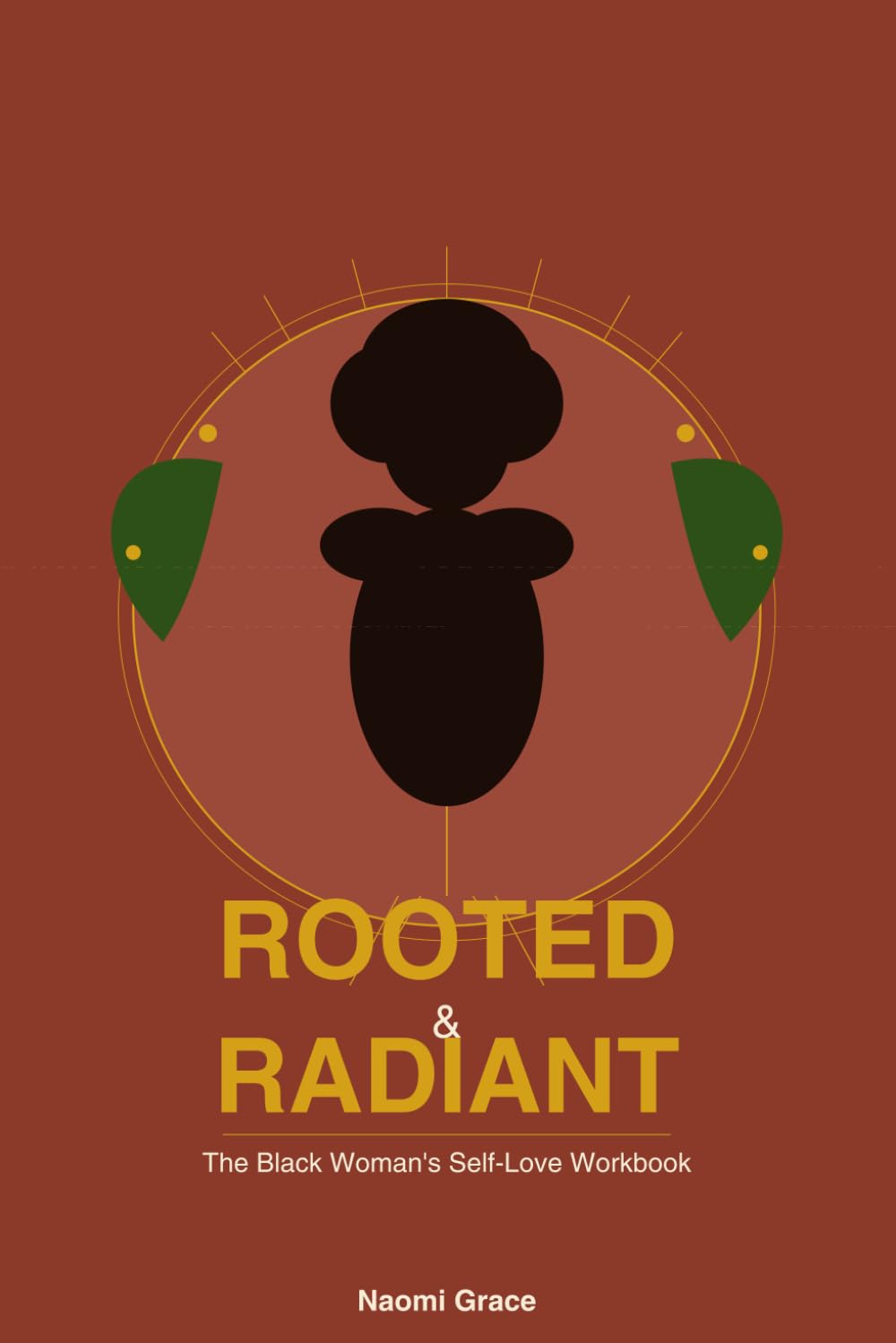 Rooted & Radiant: The Black Woman's Self-Love Workbook