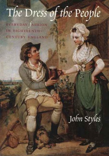 The Dress of the People: Everyday Fashion in Eighteenth-Century England The Dress of the People: Everyday Fashion in Eighteenth-Century England