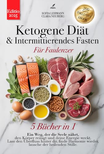 KETOGENE DIÄT & INTERMITTIERENDES FASTEN FÜR FAULENZER: 5 BÜCHER IN 1: Stärken Sie Ihr Immunsystem, reaktivieren Sie Ihren Stoffwechsel und reduzieren Sie Entzündungen in 30 Tagen + 200 Detox-REZEPTE