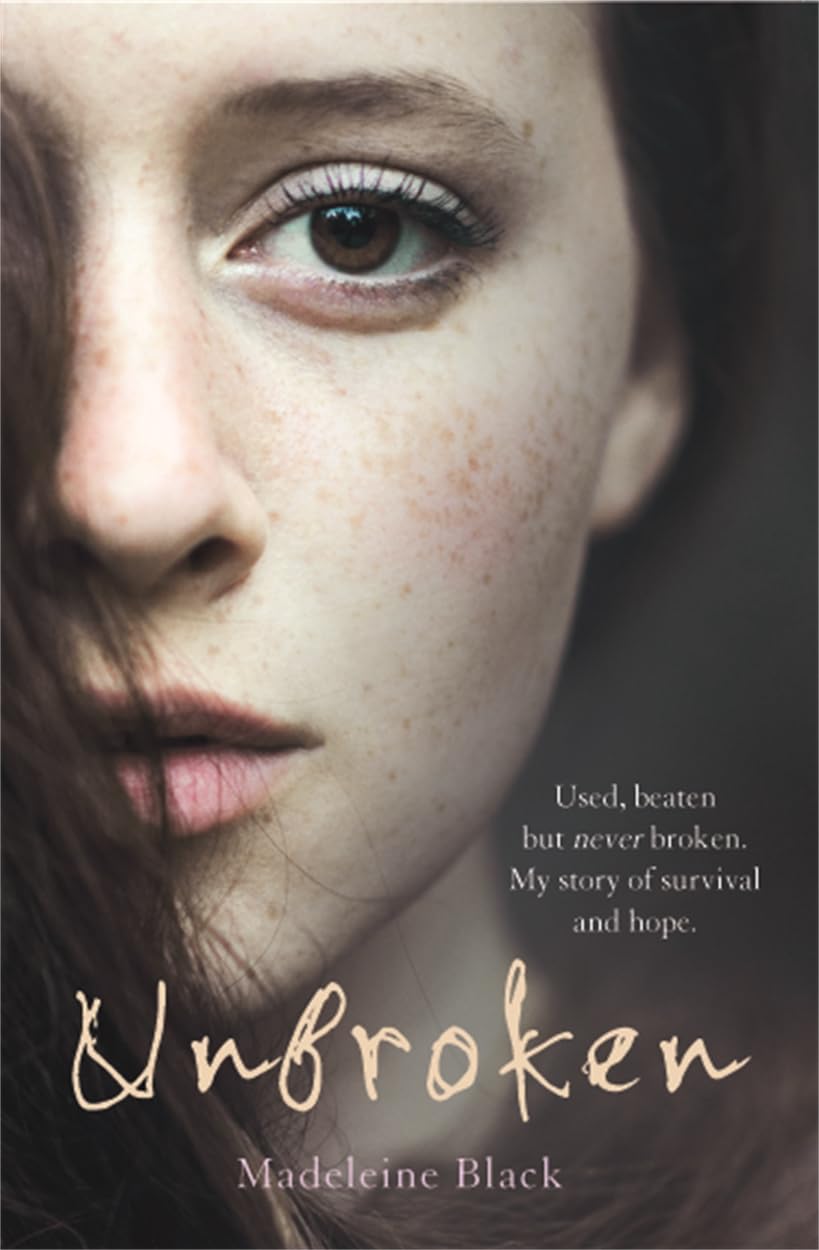 Unbroken - Used, beaten but never broken. My story of survival and hope.: One Woman's Journey to Rebuild a Life Shattered by Violence. A True Story of Survival and Hope