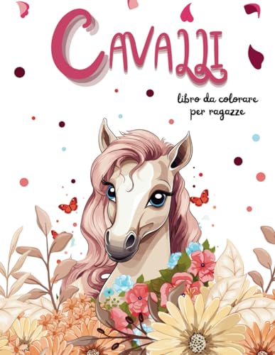 Cavalli Libro Da Colorare Per Ragazze: Un Mondo Incantato Di Cavalli E Pony