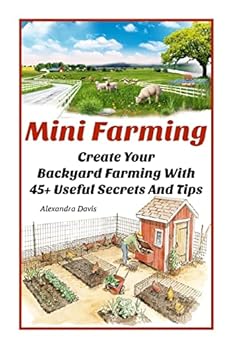 Paperback Mini Farming: Learn How to Create An Organic Garden in Your Backyard & Find Out 20 + Useful Tips For Urban Farming: (How To Build A Book