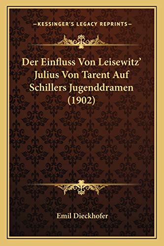 Der Einfluss Von Leisewitz' Julius Von Tarent Auf Schillers Jugenddramen (1902) (German Edition)