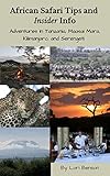 African Safari Tips and Insider Info: Adventures in Tanzania, Maasai Mara, Kilimanjaro, and Serengeti