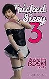 Tricked Sissy 3 - Used at the BDSM Party: Sissification Adult Erotica