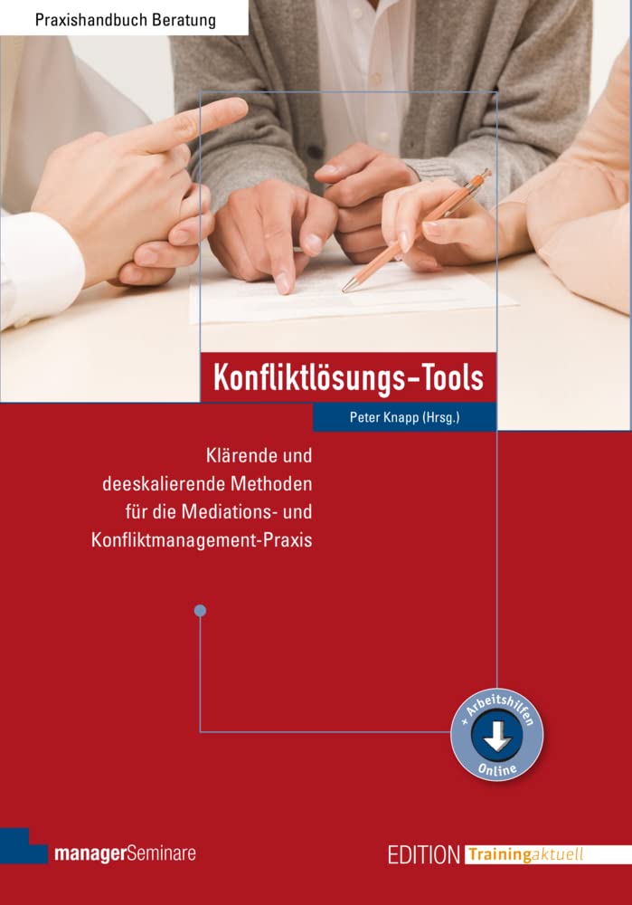 Konfliktlösungs-Tools: Klärende und deeskalierende Methoden für die Mediations- und Konfliktmanagement-Praxis (Edition Training aktuell)