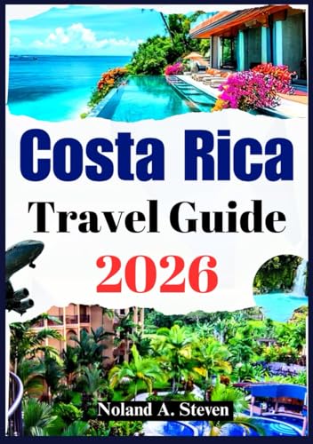 COSTA RICA TRAVEL GUIDE 2026: Experience stunning beaches, volcanoes, rainforest, Itineraries, eco-friendly hotspots, map and more