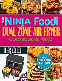 Ninja Foodi Dual Zone Air Fryer Cookbook UK: Best Air Fryer Recipes For Breakfast, Lunch, Dinner And Dessert That Prove The Do-It-All Appliance Can't Be Beat