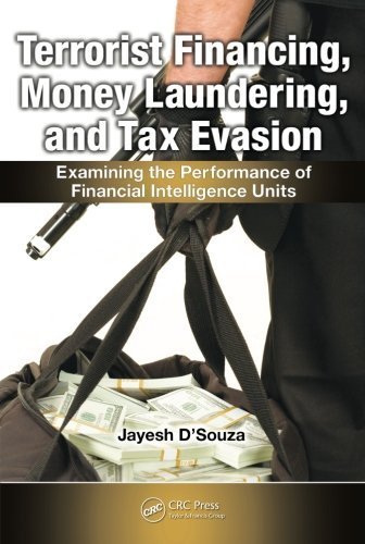 Terrorist Financing, Money Laundering, and Tax Evasion: Examining the Performance of Financial Intelligence Units by Jayesh D'Souza (2011-08-08)