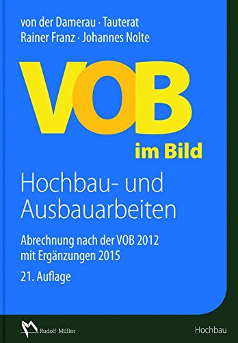 VOB im Bild Hochbau- und Ausbauarbeiten: Abrechnung nach der VOB 2012 mit Ergänzungen 2015 VOB im Bild Hochbau- und Ausbauarbeiten: Abrechnung nach der VOB 2012 mit Ergänzungen 2015