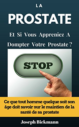 Télécharger La Prostate Et si vous appreniez à dompter votre prostate? Ce que tout homme quelque soit son âge Livre PDF Gratuit