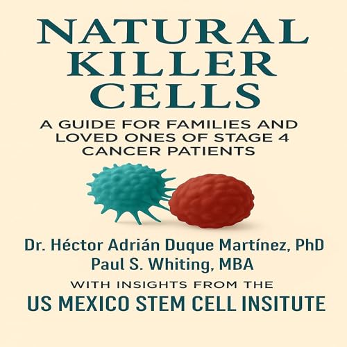 Natural Killer Cells -- Paul S. Whiting MBA, Dr. Héctor Adrián Duque Martinez PhD episode artwork