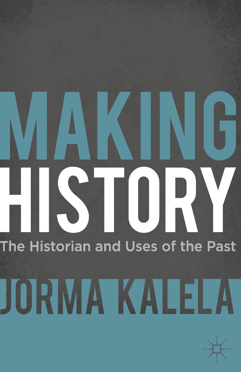 Making History: The Historian and Uses of the Past