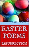 EASTER POEMS: RESURRECTION EASTER POEMS: RESURRECTION