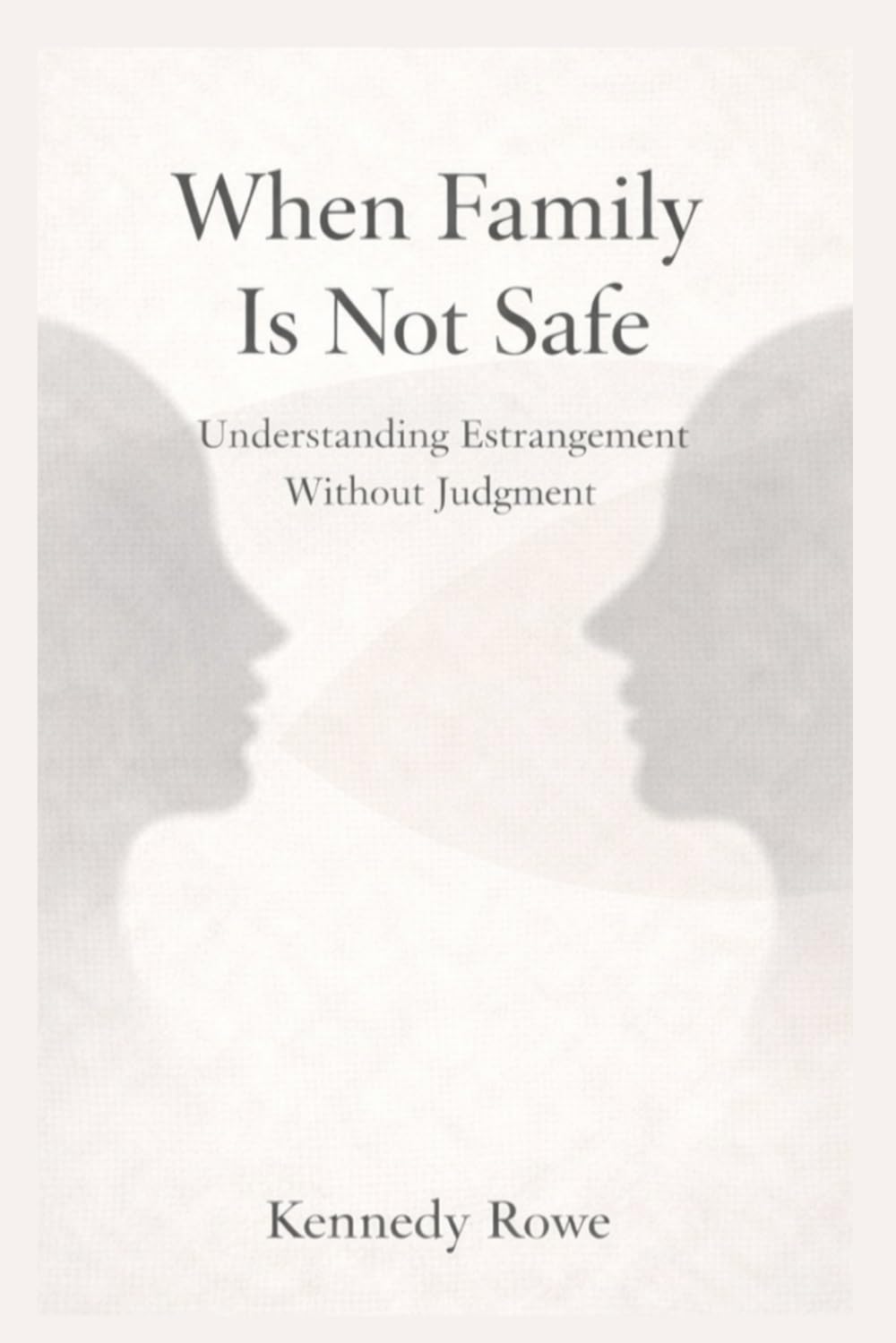 When Family Is Not Safe: Understand Estrangement Without Judgment