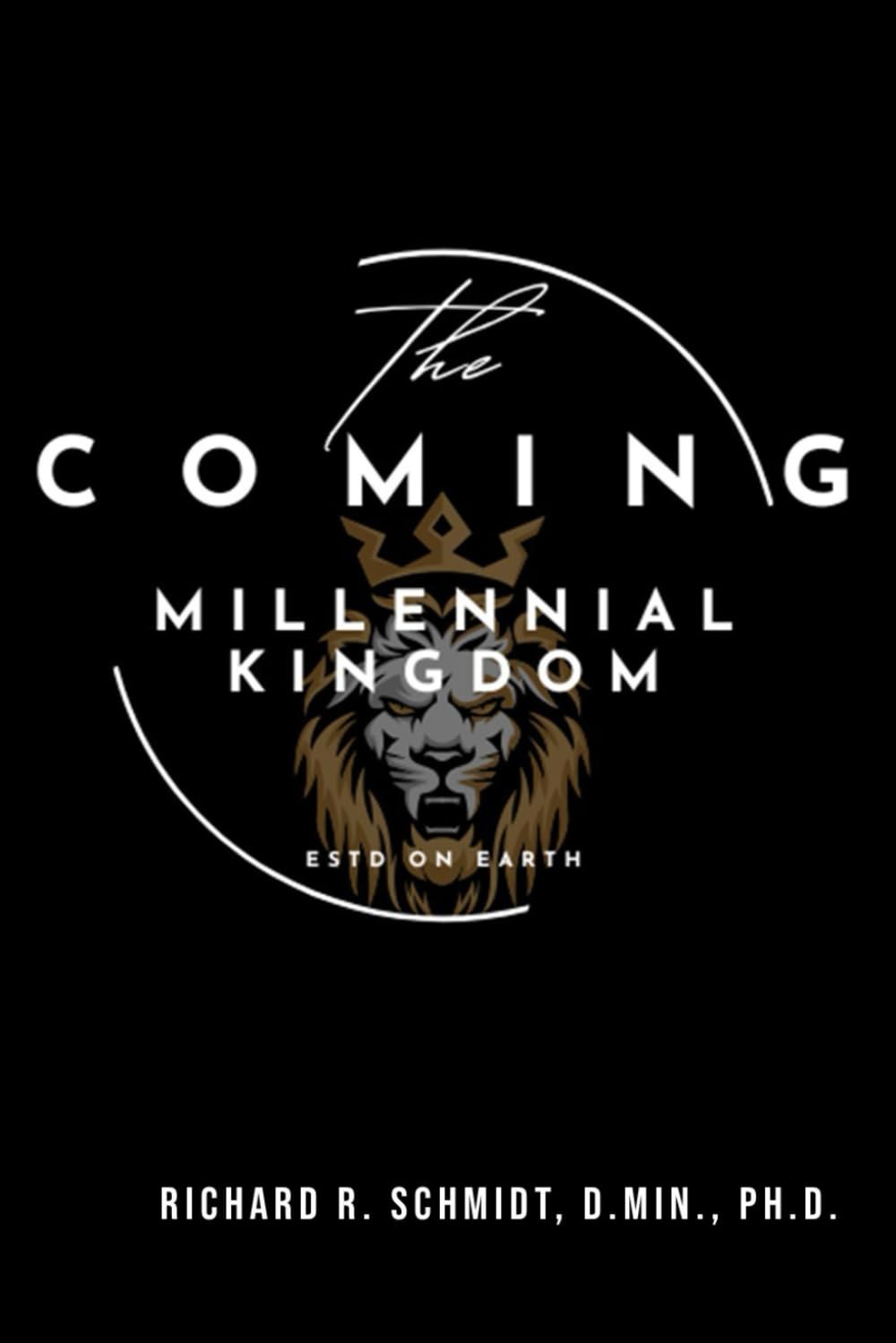 The Coming Millennial Kingdom: The 1,000 Year Reign of Christ on Earth
