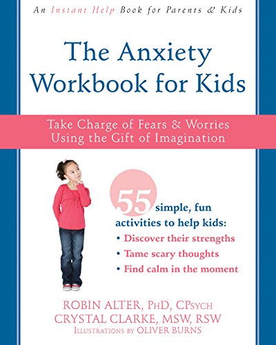 Télécharger The Anxiety Workbook for Kids: Take Charge of Fears and Worries Using the Gift of Imagination Francais PDF