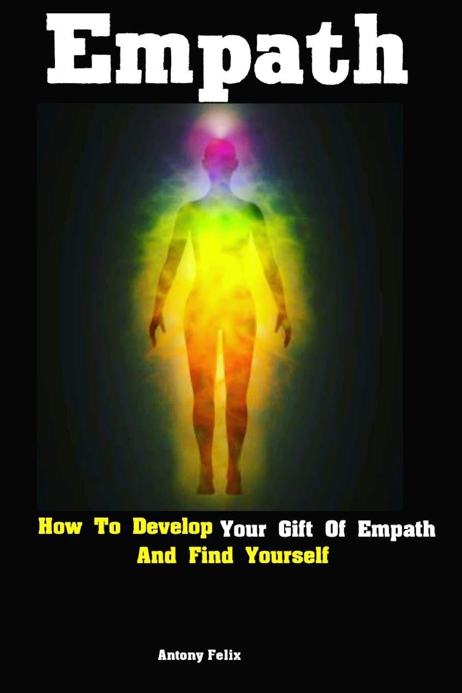 Empath: How To Develop Your Gift Of Empath And Find Yourself