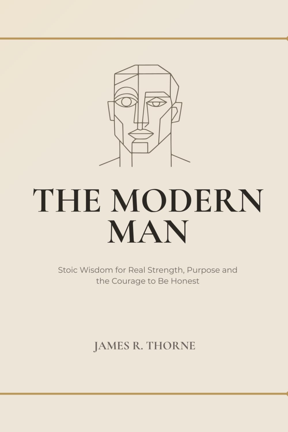 The Modern Man: Stoic Wisdom for Real Strength, Purpose and the Courage to Be Honest: Ancient Philosophy to Build Connection, Master Your Emotions, and Live Beyond the Script