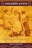 Children of Fate: Childhood, Class, and the State in Chile, 1850–1930 (e-Duke books scholarly collection.)