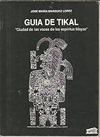 GUIA DE TIKAL. CIUDAD DE LAS VOCES DE LOS ESPIRITUS MAYAS. B00F4Q79PY Book Cover