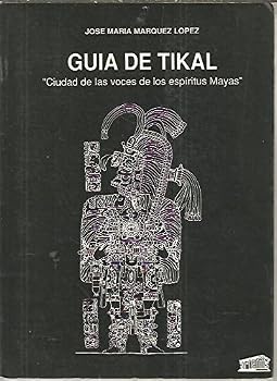 Paperback GUIA DE TIKAL. CIUDAD DE LAS VOCES DE LOS ESPIRITUS MAYAS. [Spanish] Book