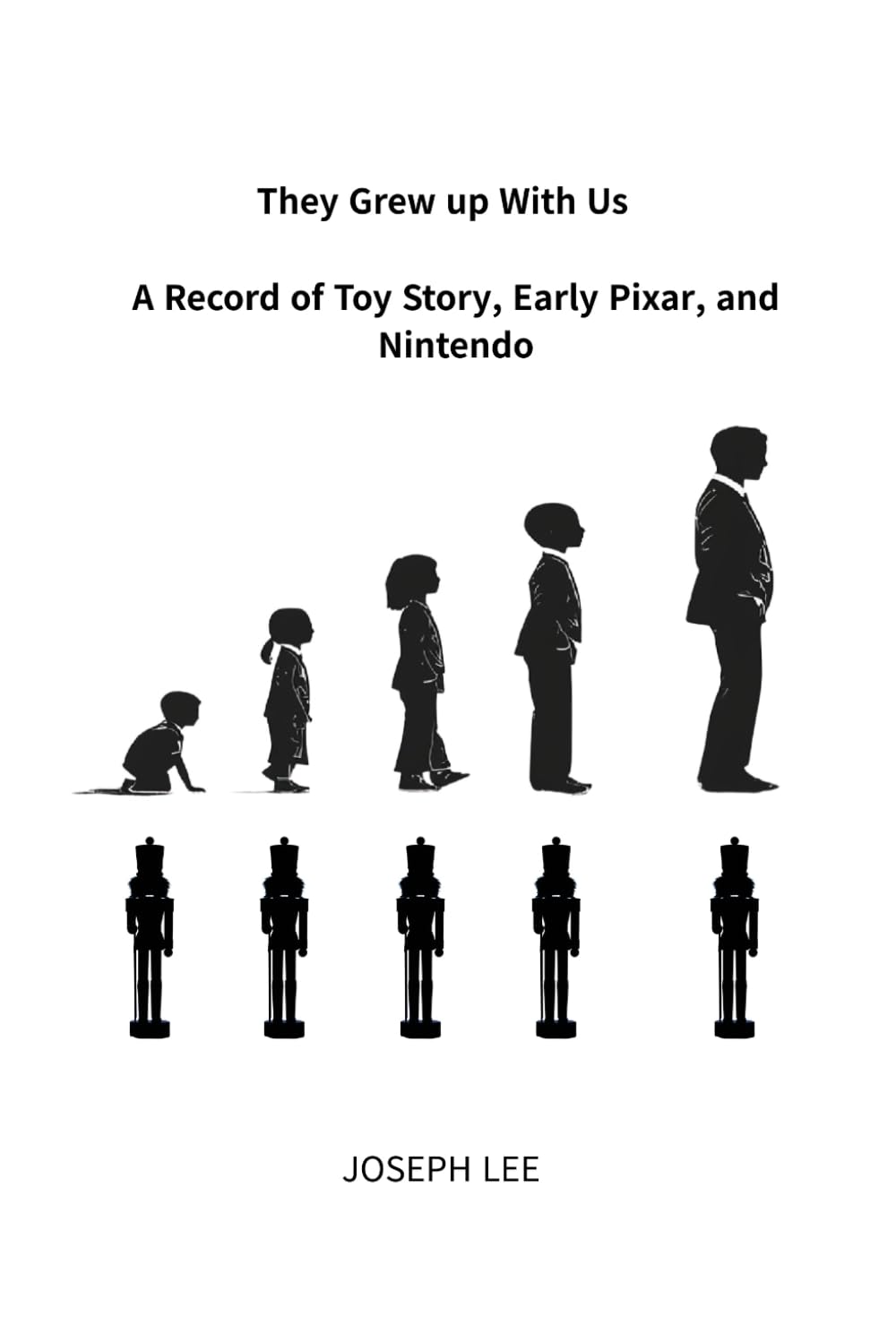 They Grew Up With Us-A Record of Toy Story, Early Pixar, and Nintendo: A Structural Study of How a Generation Was Allowed to Grow, and Why That Permission Was Withdrawn