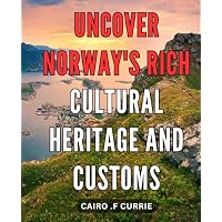 Uncover Norway's Rich Cultural Heritage and Customs: Discover the Hidden Gems of Norwegian Culture and Traditions