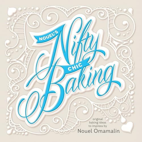 Nouel's Nifty Chic Baking: Original Baking Ideas To Impress