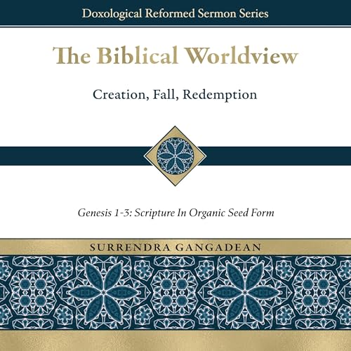 The Biblical Worldview: Genesis 1-3 - Surrendra Gangadean episode artwork
