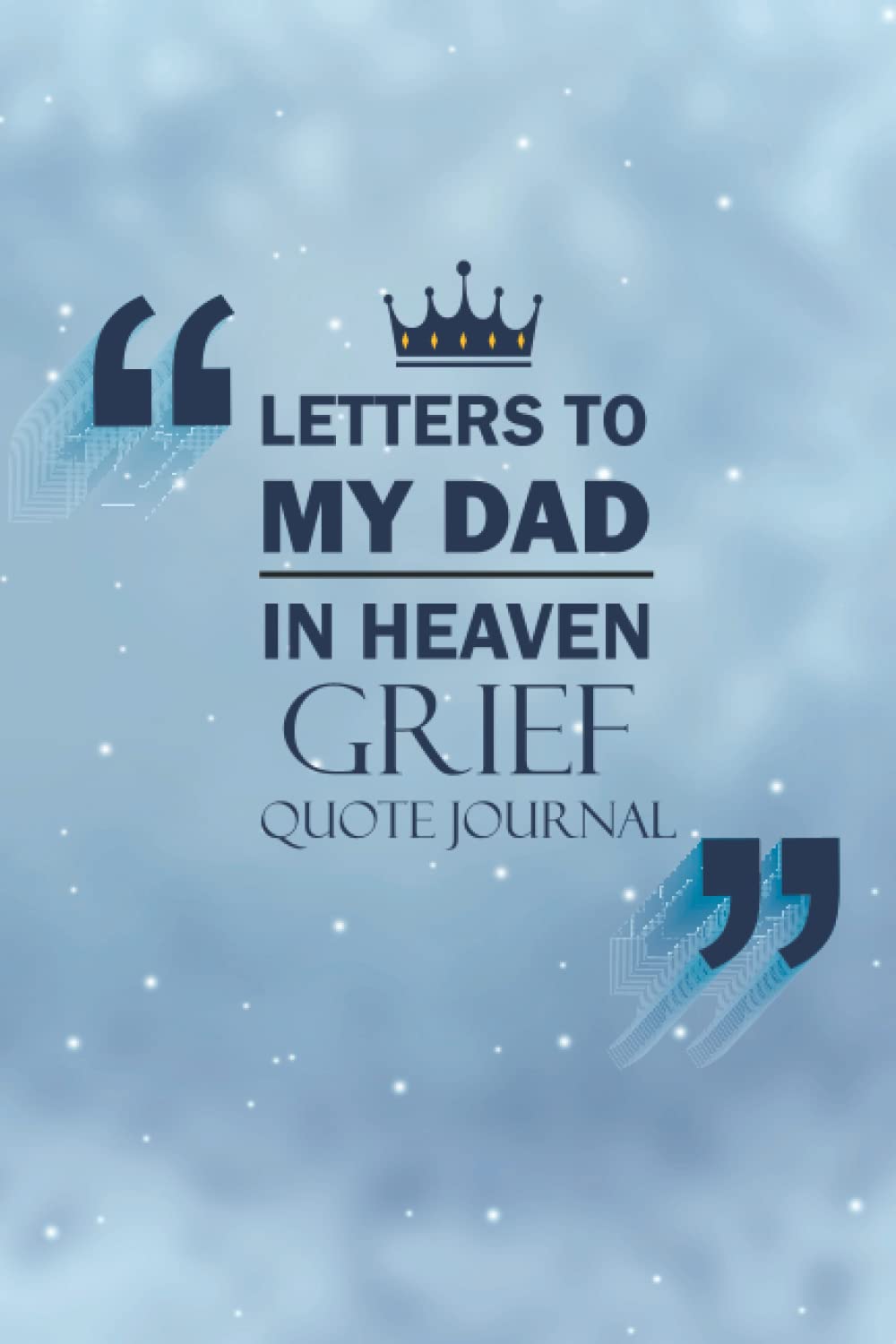 Letters To My Dad In Heaven Grief Quote Journal: Guided Journal To Help You Heal The Loss Of Your Dad| The Gift Of Grief Notebook| Grieving Journal|6x9 Inches 110 Pages Journal