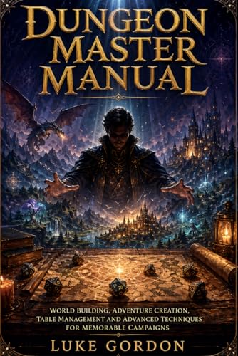 Dungeon Master Manual for Dungeons & Dragons: Worldbuilding, Adventure Creation, Table Management and Advanced Techniques for Creating Memorable Campaigns