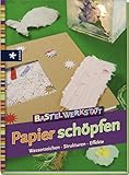 Bastelwerkstatt Papier schöpfen: Wasserzeichen - Strukturen - Effekte