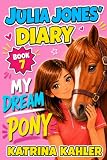 JULIA JONES' DIARY - My Dream Pony: Diary of a Girl Who Loves Horses - Perfect for girls aged 9-12