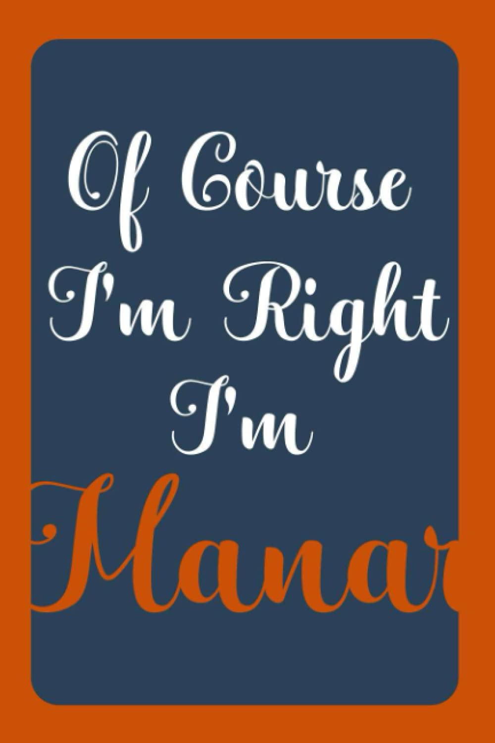 Of Course I'm Right I'm Manar: Notebook Gift, Manar name diary gifts, personalized notebook Manar, Gift Idea for Manar, 120 Pages