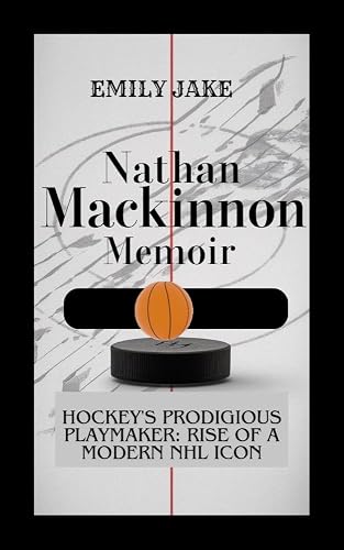 NATHAN MACKINNON MEMOIR: Hockey's Prodigious Playmaker: Rise of a Modern NHL Icon