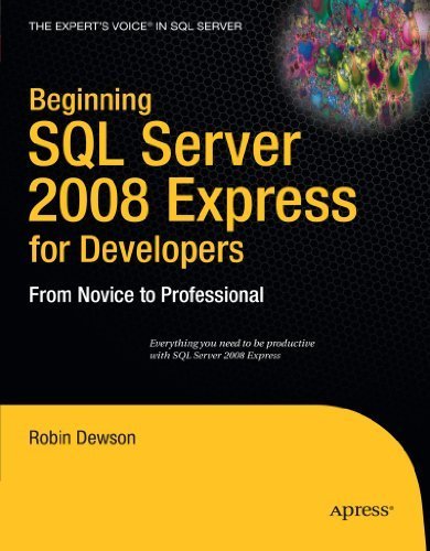Beginning SQL Server 2008 Express for Developers: From Novice to Professional (Expert's Voice in SQL Server) by Robin Dewson (2008-11-14)