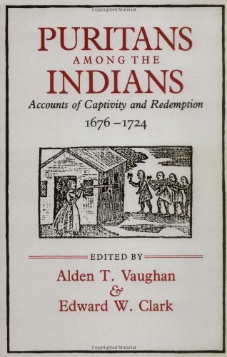 Puritans Among the Indians: Accounts of Captivity and Redemption, 1676-1724 (The John Harvard Library)