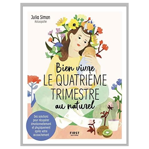 Bien vivre le quatrième trimestre au naturel - Des solutions pour récupérer émotionnellement et physiquement après votre accouchement