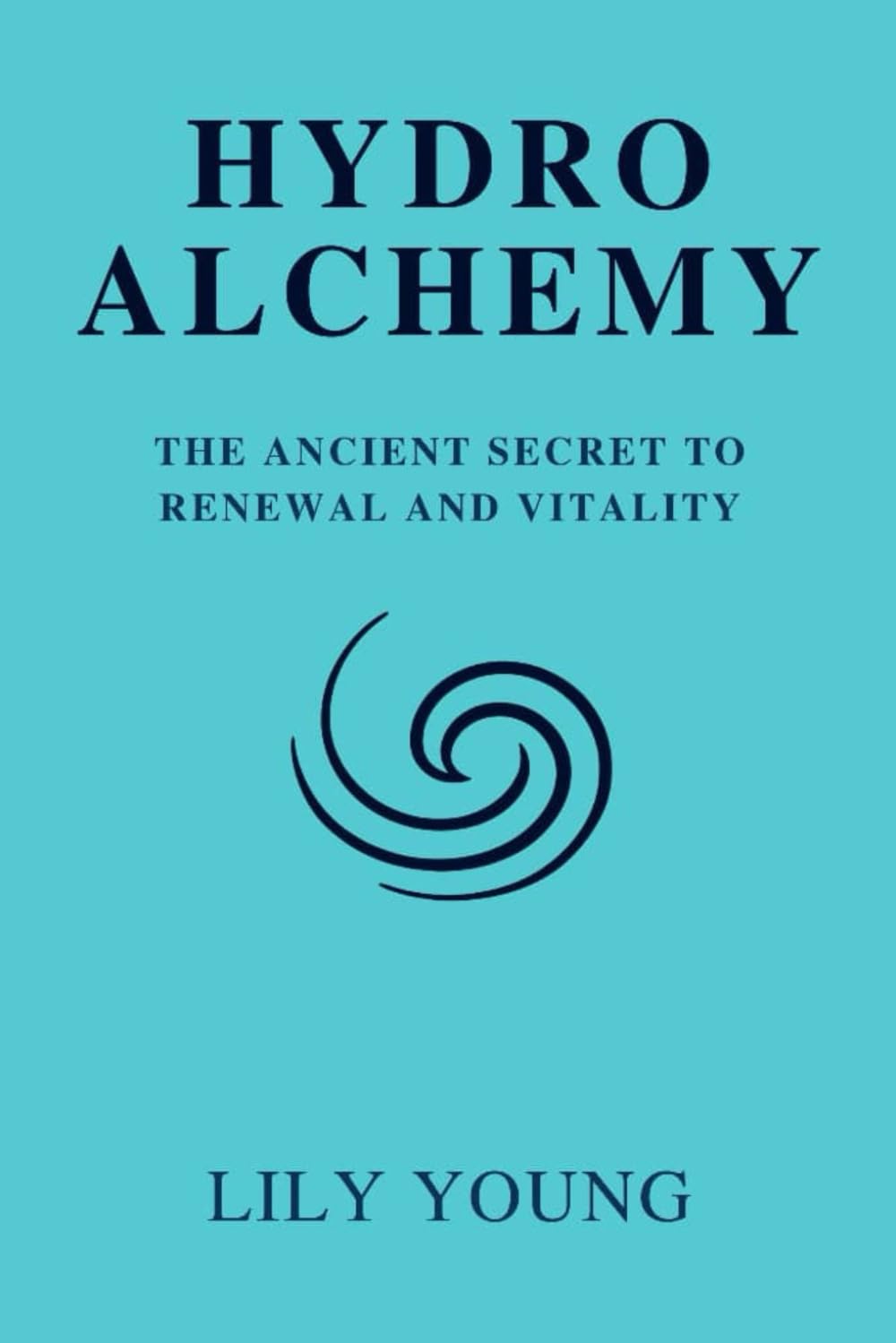 HYDRO ALCHEMY: The Ancient Secret to Renewal and Vitality