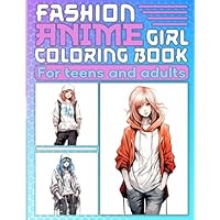 Fashion Anime Coloring Book: Beautiful Anime Girls wear Unique Urban Streetwear Fashion in Coloring Pages for Adults and Teens with Japanese Chibi Manga Art Style (Anime Girls Coloring Book)