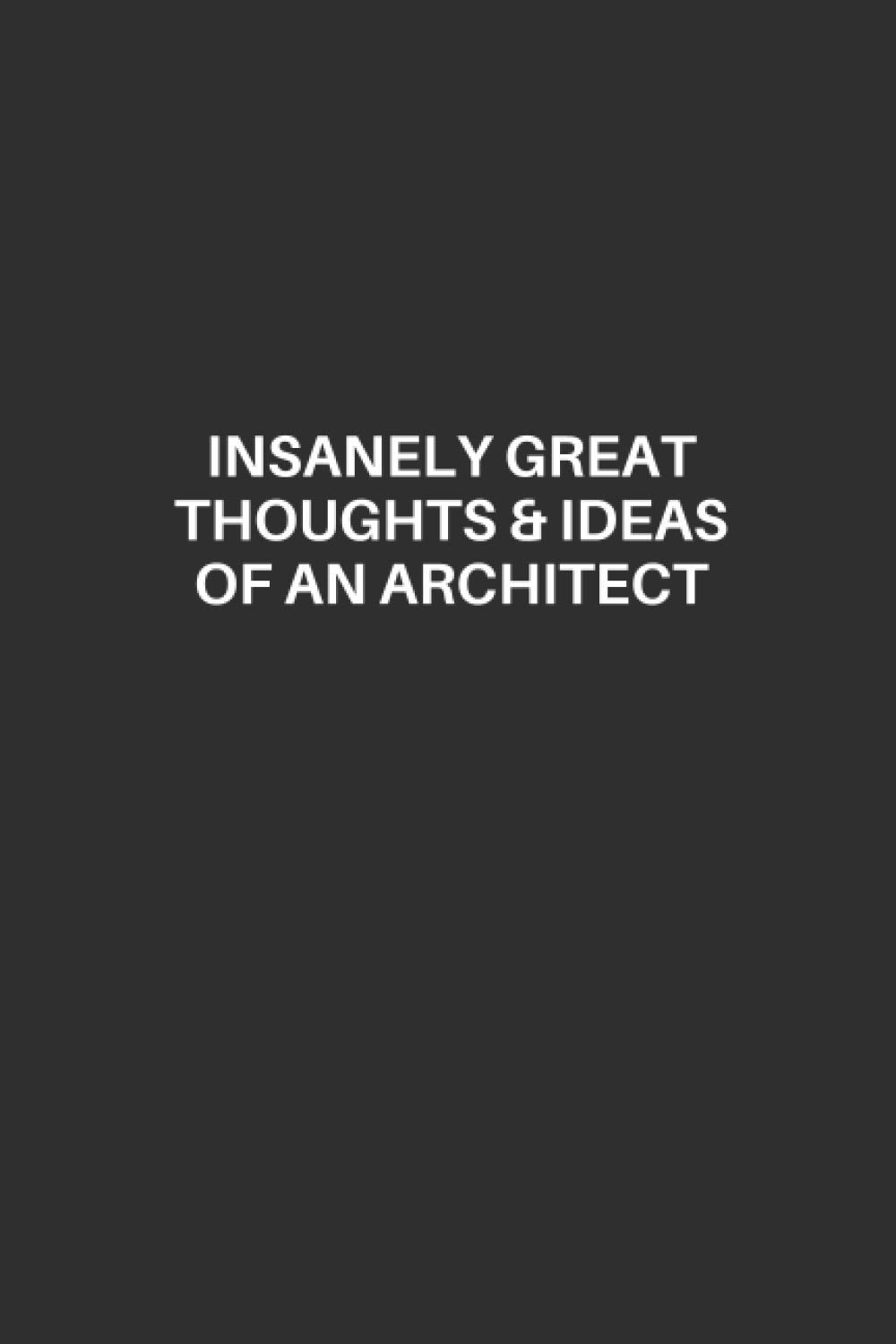 Funny Architect Notebook: Architect Journal: Architect Lined Notebook, Excellent Gift and Journal For Architects, Funny Quote Lined Notebook, The ... great thoughts & ideas of an Architect
