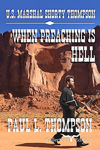 U.S. Marshal Shorty Thompson - When Preaching Is Hell: Tales of the Old West Book 12 (U.S. Marshal Shorty Thompson: Tales of the Old West)