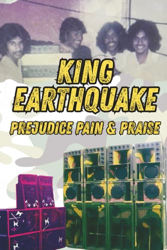 Prejudice, Pain and Praise: The King Earthquake Sound System Story