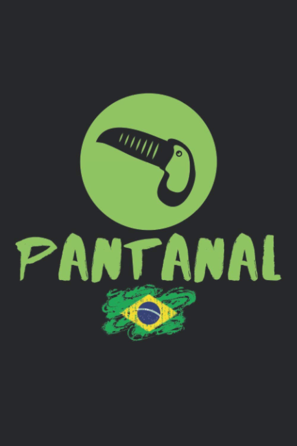 Pantanal Journal: Brazil Diary | Tucan Cover | Brazilian Wildlife Paradise | Document Your Travels and Adventures in South America | Blank Lined Journal | 120 Pages 6"x9"