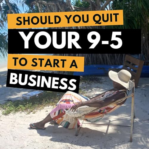 Should You Quit Your 9-5 to Start Your Own Business? cover art