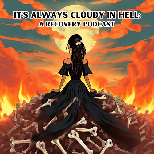 It's Always Cloudy in Hell: A Recovery Podcast cover art