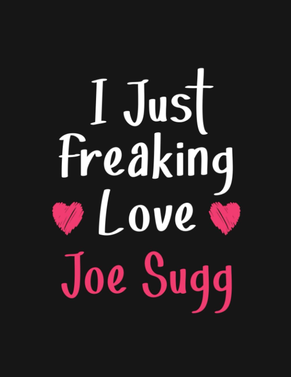 I Just freaking love Joe Sugg: Lined Notebook - 100 Pages - 8.5x11 Inches